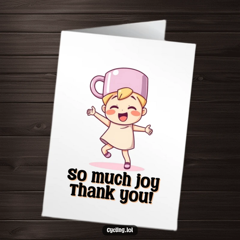 Funny free printable thank you card featuring a character with a mug for a hat, dancing with immense happiness.